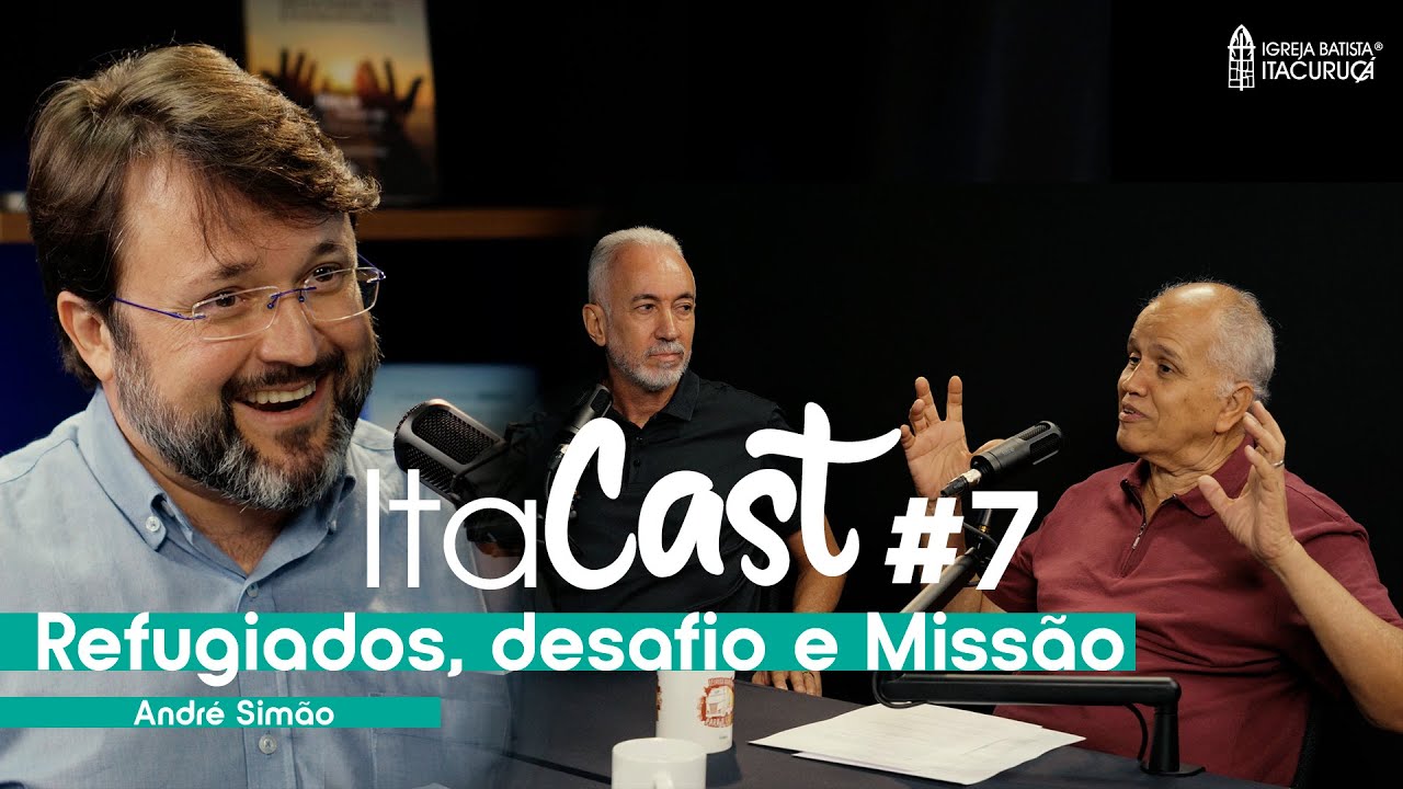 Refugiados, desafio e Missão - André Simão | ITACAST Ep. 7